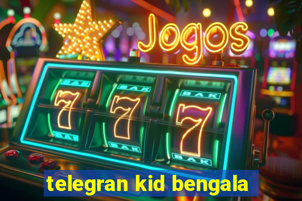 telegran kid bengala